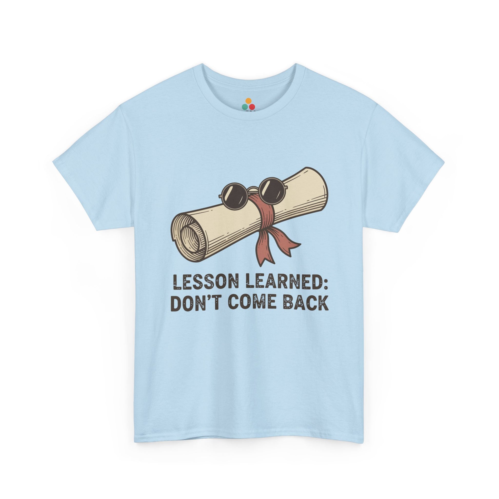 Funny Graduation Last Day Of School Gift – Lesson Learned: Don't Come Back light blue T-Shirt | TEEZOCA 