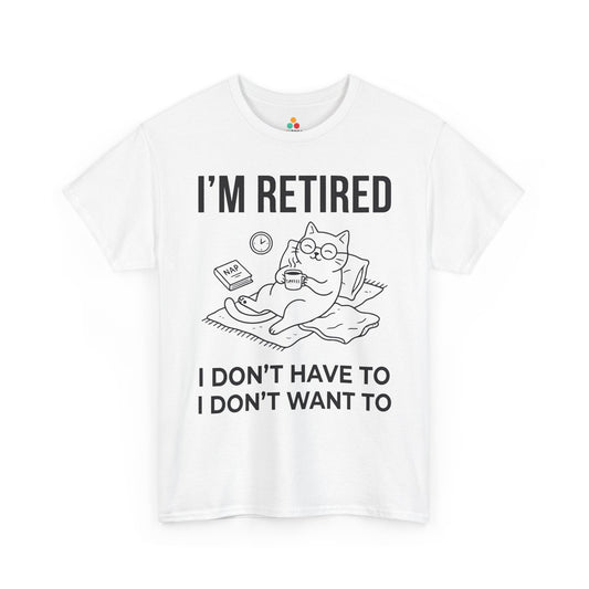 Funny Retired Cat Lover Unisex T-shirt I’m Retired I Don’t Want To | TEEZOCA 