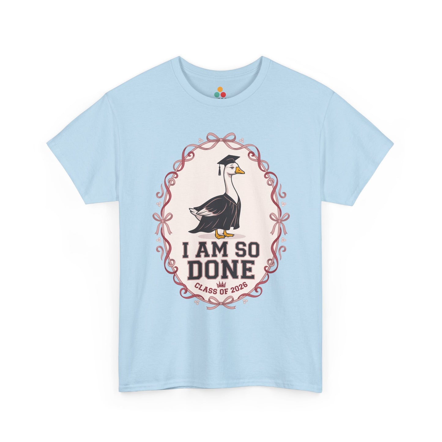 Funny Silly Goose Graduation Light Blue T-Shirt – I Am So Done Class of 2026 Gift | TEEZOCA 