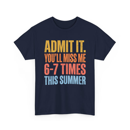 Funny Teacher End of Year Summer Shirt Retro Gift Unisex T-shirt | TEEZOCA Unisex T-shirt with Funny Teacher End of Year Summer Shirt design reading Admit it you’ll miss me 6-7 times this summer.
