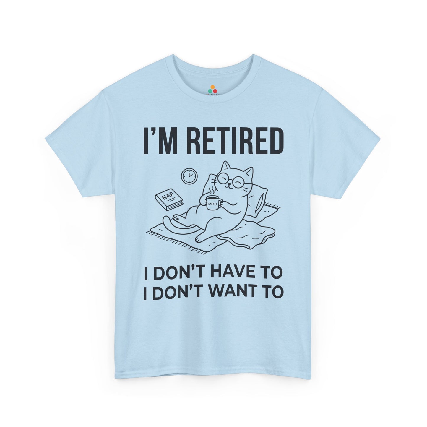 Funny Retired Cat Lover Unisex T-shirt I’m Retired I Don’t Want To | TEEZOCA 