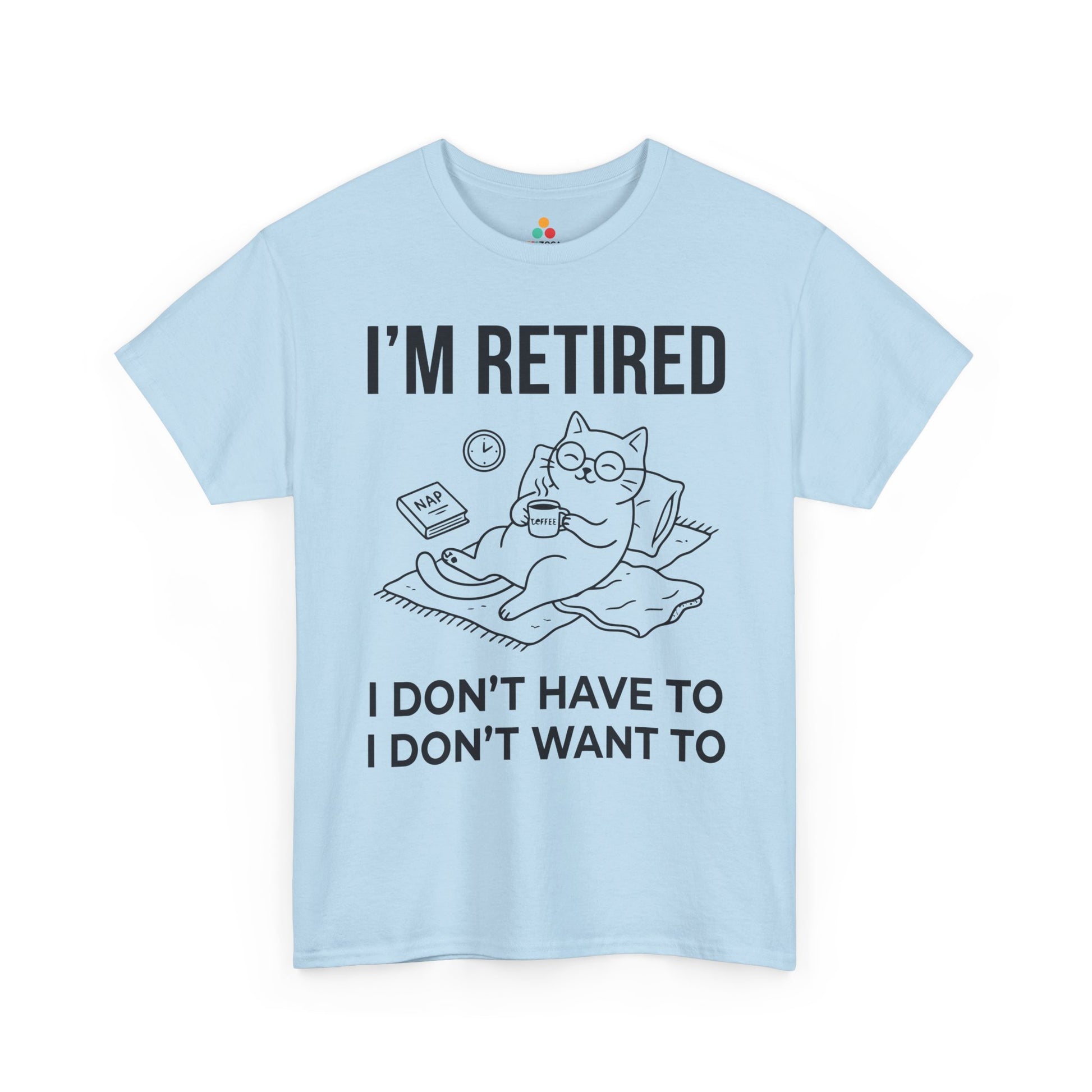 Funny Retired Cat Lover Unisex T-shirt I’m Retired I Don’t Want To | TEEZOCA 