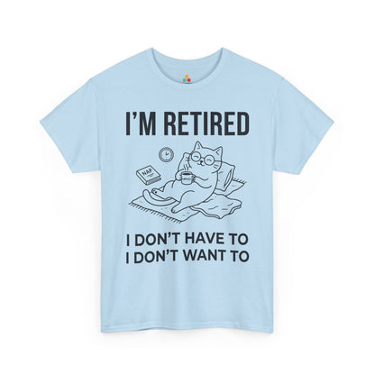 Funny Retired Cat Lover Unisex T-shirt I’m Retired I Don’t Want To | TEEZOCA 