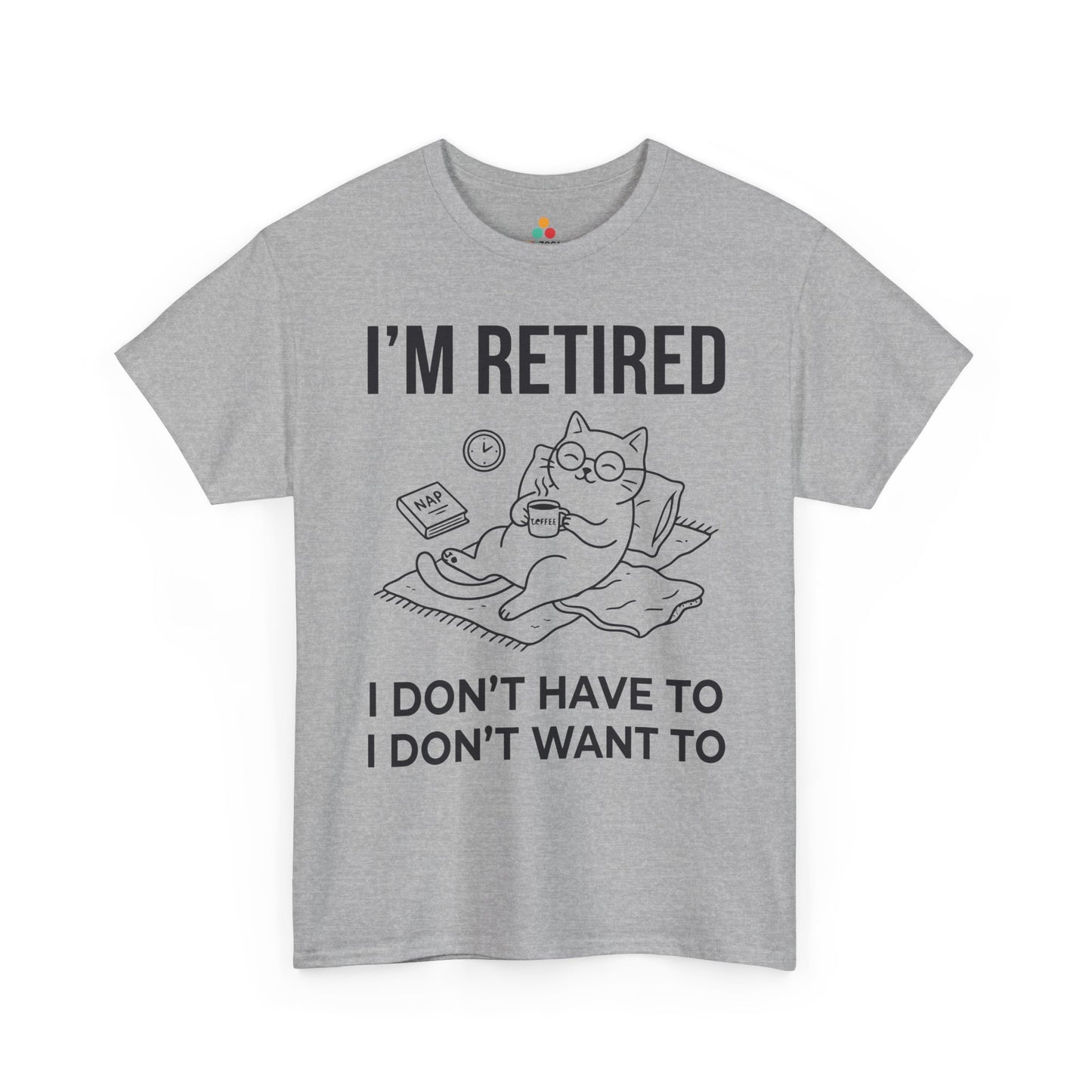 Funny Retired Cat Lover Unisex T-shirt I’m Retired I Don’t Want To | TEEZOCA 