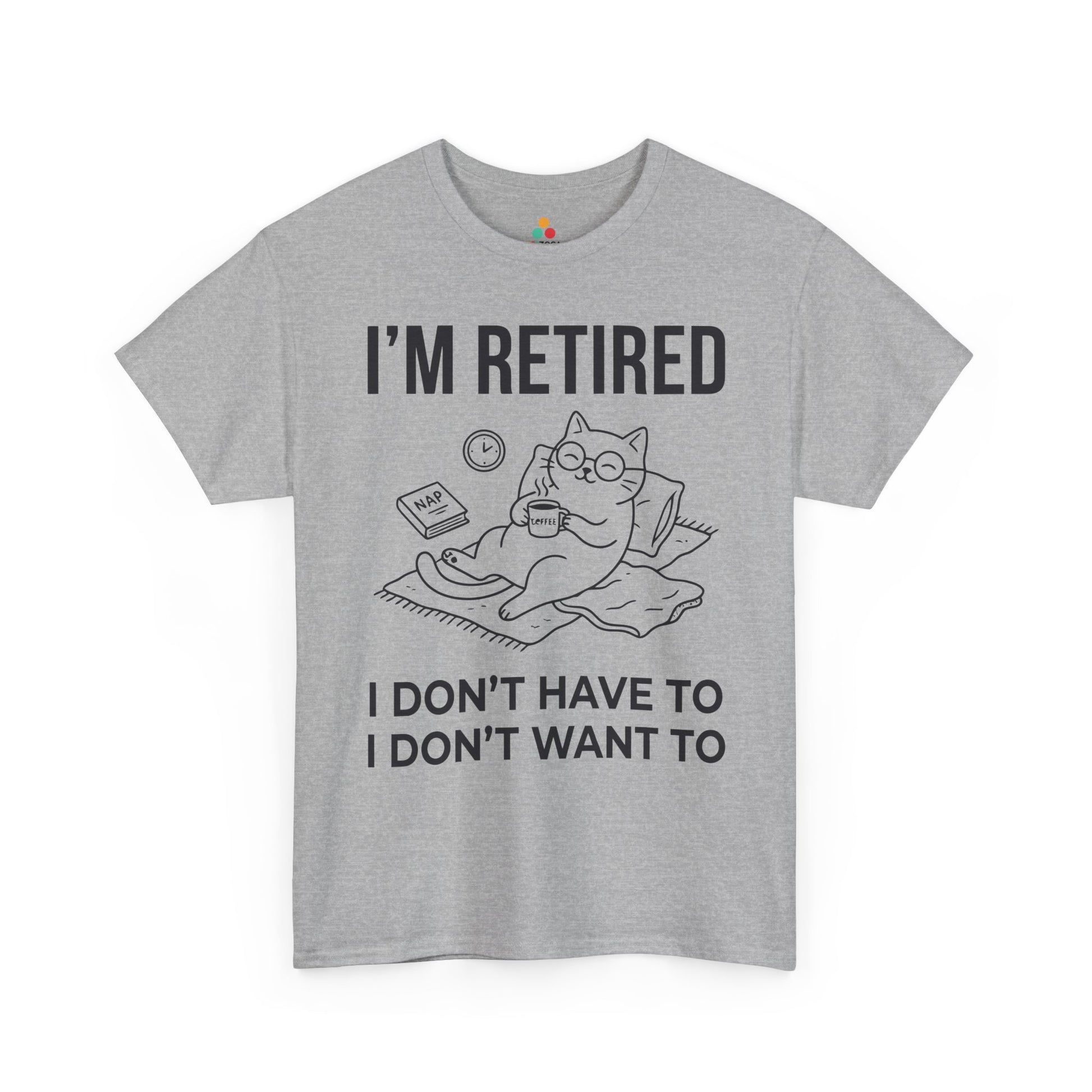 Funny Retired Cat Lover Unisex T-shirt I’m Retired I Don’t Want To | TEEZOCA 