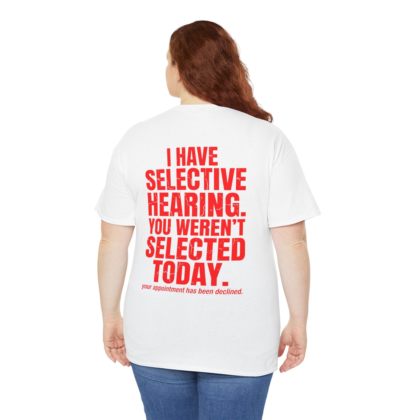Girl wearing A Back print  white T-shirt with bold red text reading “I Have Selective Hearing You Weren’t Selected Today” and smaller sarcastic text below.

