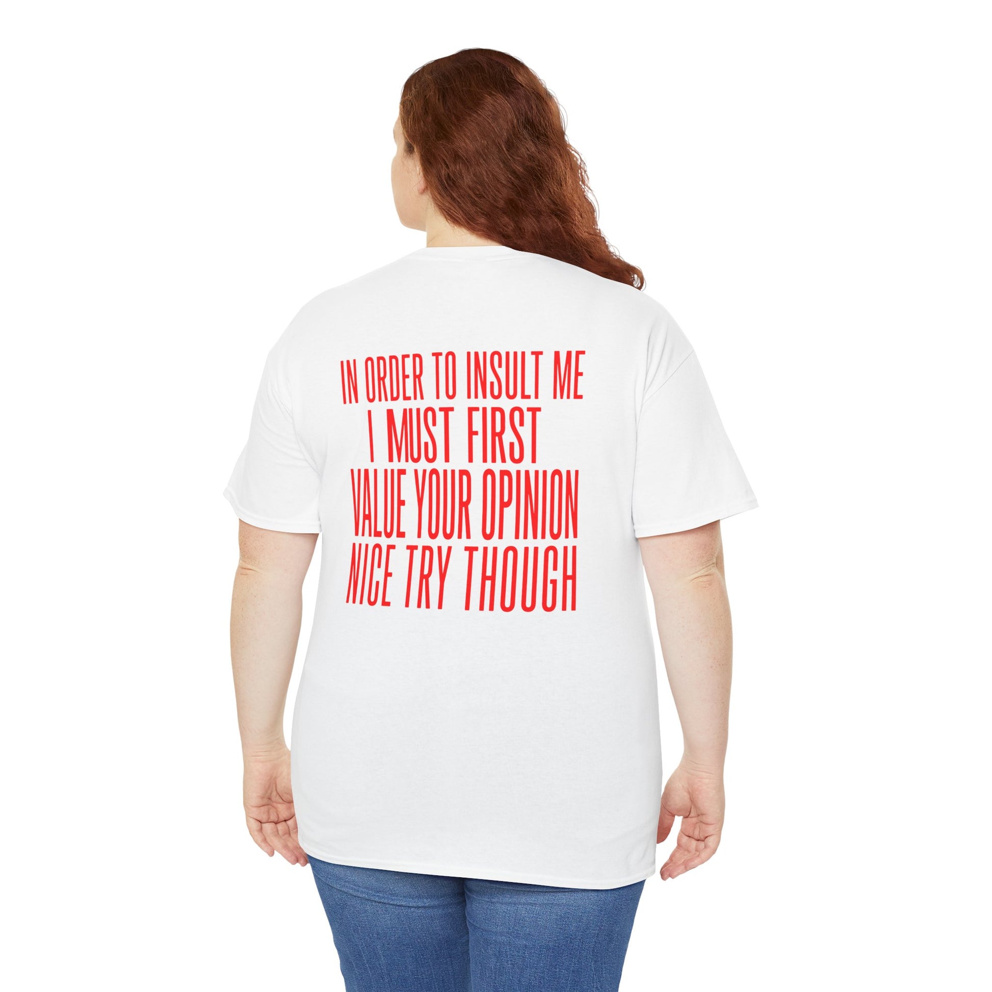 Girl wearing Back Print White T-shirt with bold red back print text reading "In Order To Insult Me I Must First Value Your Opinion Nice Try Though.