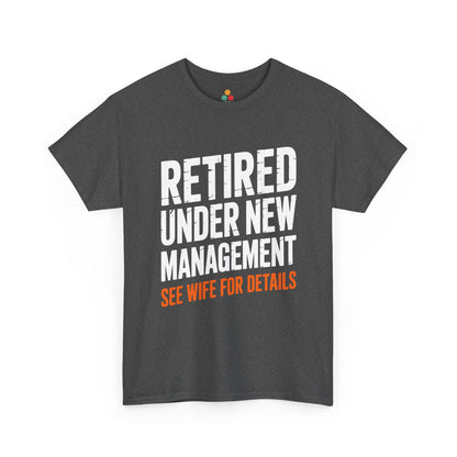 Gray Retired Under New Management See Wife for Details T-Shirt — Funny Retirement Dad Gift Tee TEEZOCA