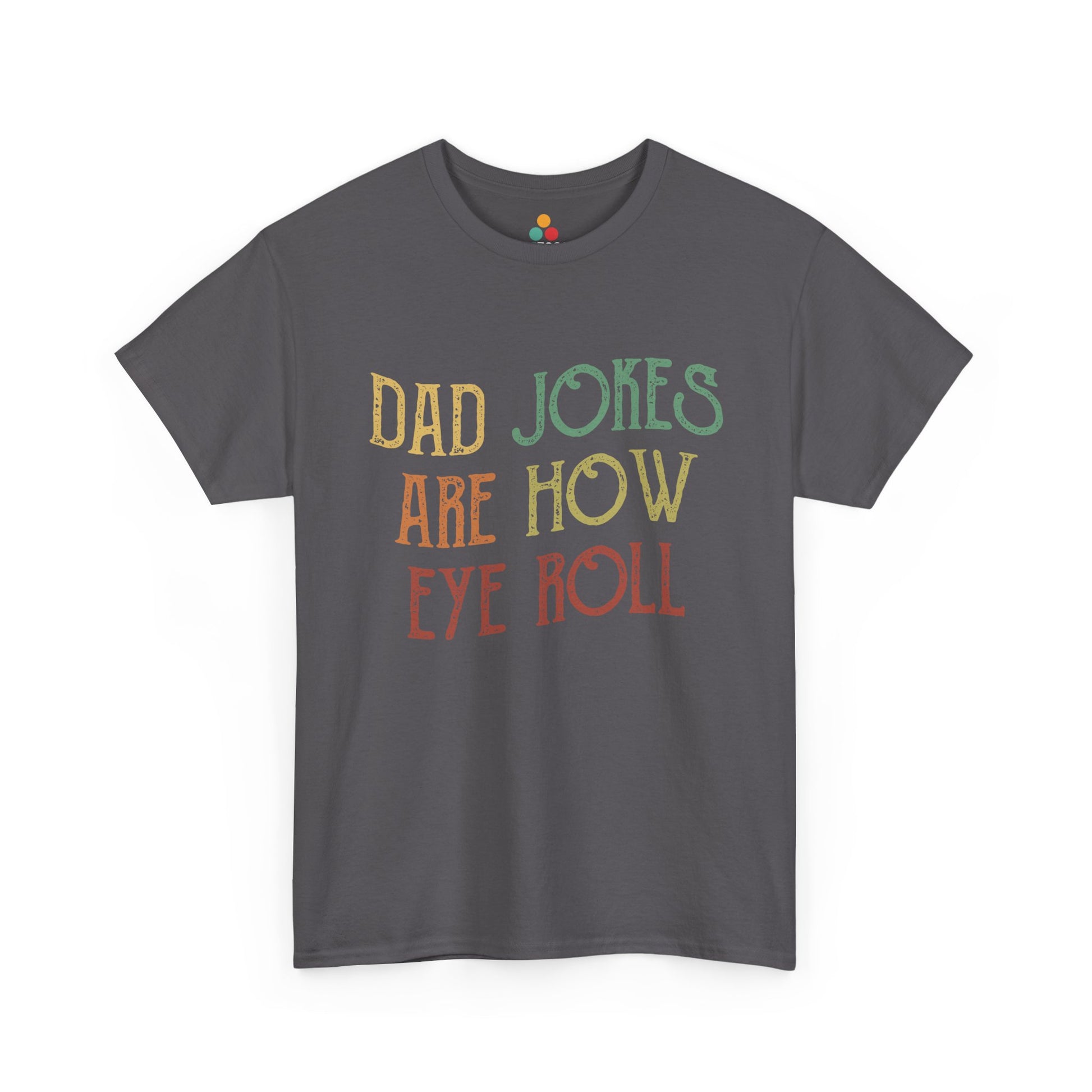 Gray t-shirt with colorful text 'DAD JOKES ARE HOW EYE ROLL' on a white background
