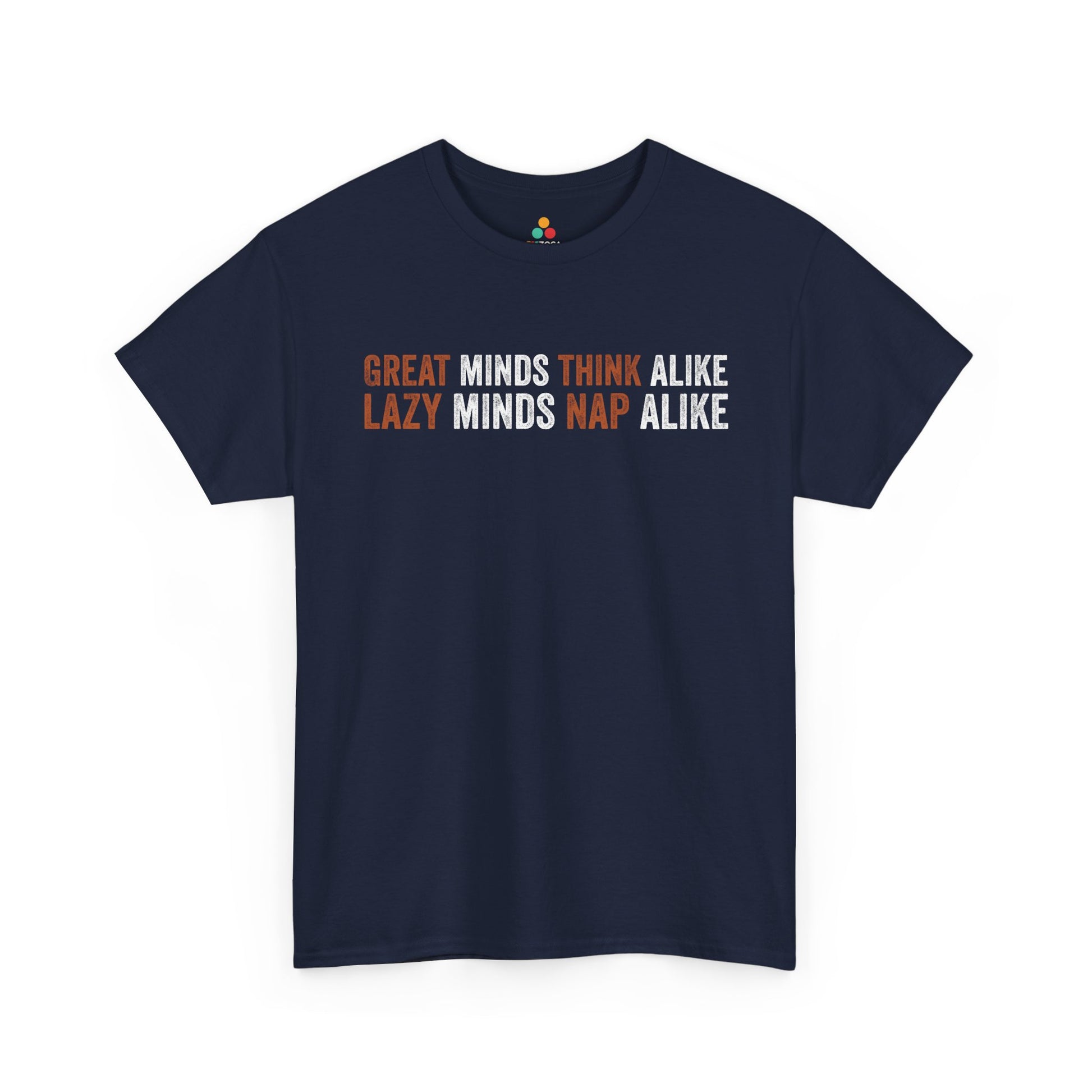Great Minds Think Alike I Lazy Minds Nap Alike Unisex T-shirt | TEEZOCA 
