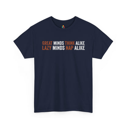 Great Minds Think Alike I Lazy Minds Nap Alike Unisex T-shirt | TEEZOCA 