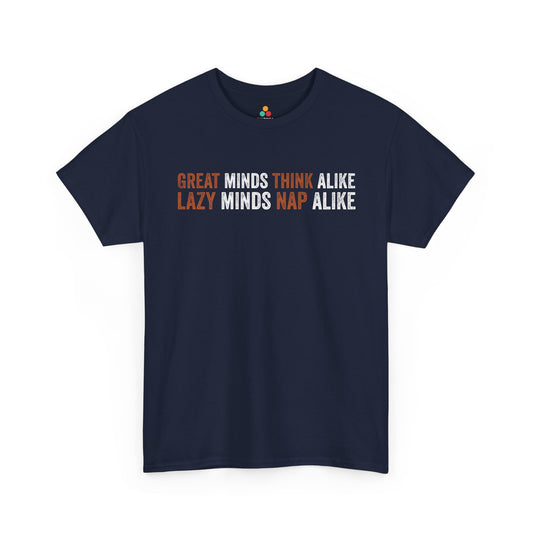Great Minds Think Alike I Lazy Minds Nap Alike Unisex T-shirt | TEEZOCA 
