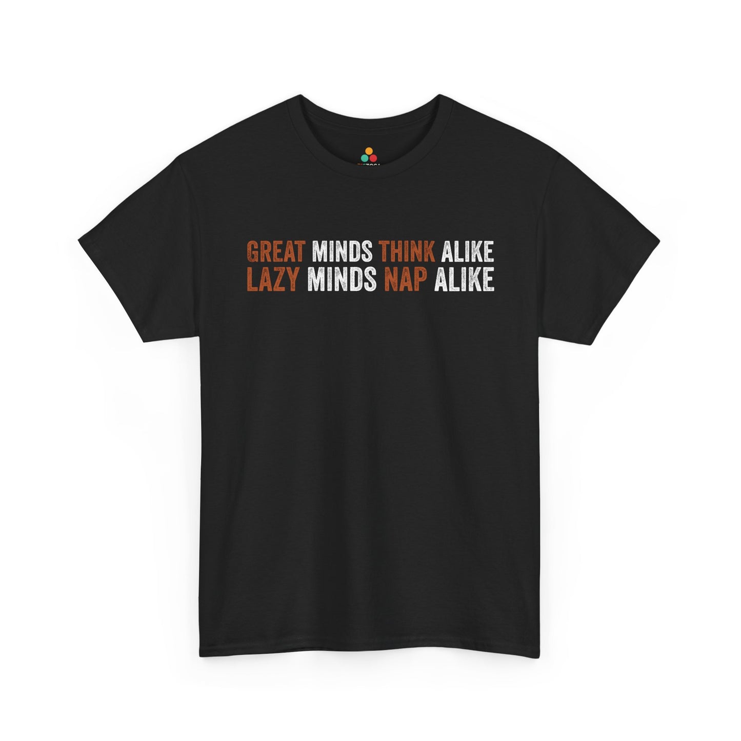 Great Minds Think Alike I Lazy Minds Nap Alike Unisex T-shirt | TEEZOCA 