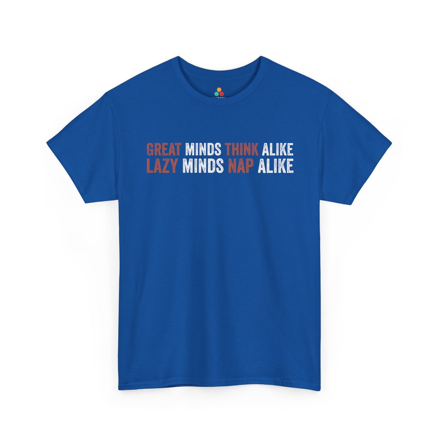 Great Minds Think Alike I Lazy Minds Nap Alike Unisex T-shirt | TEEZOCA 