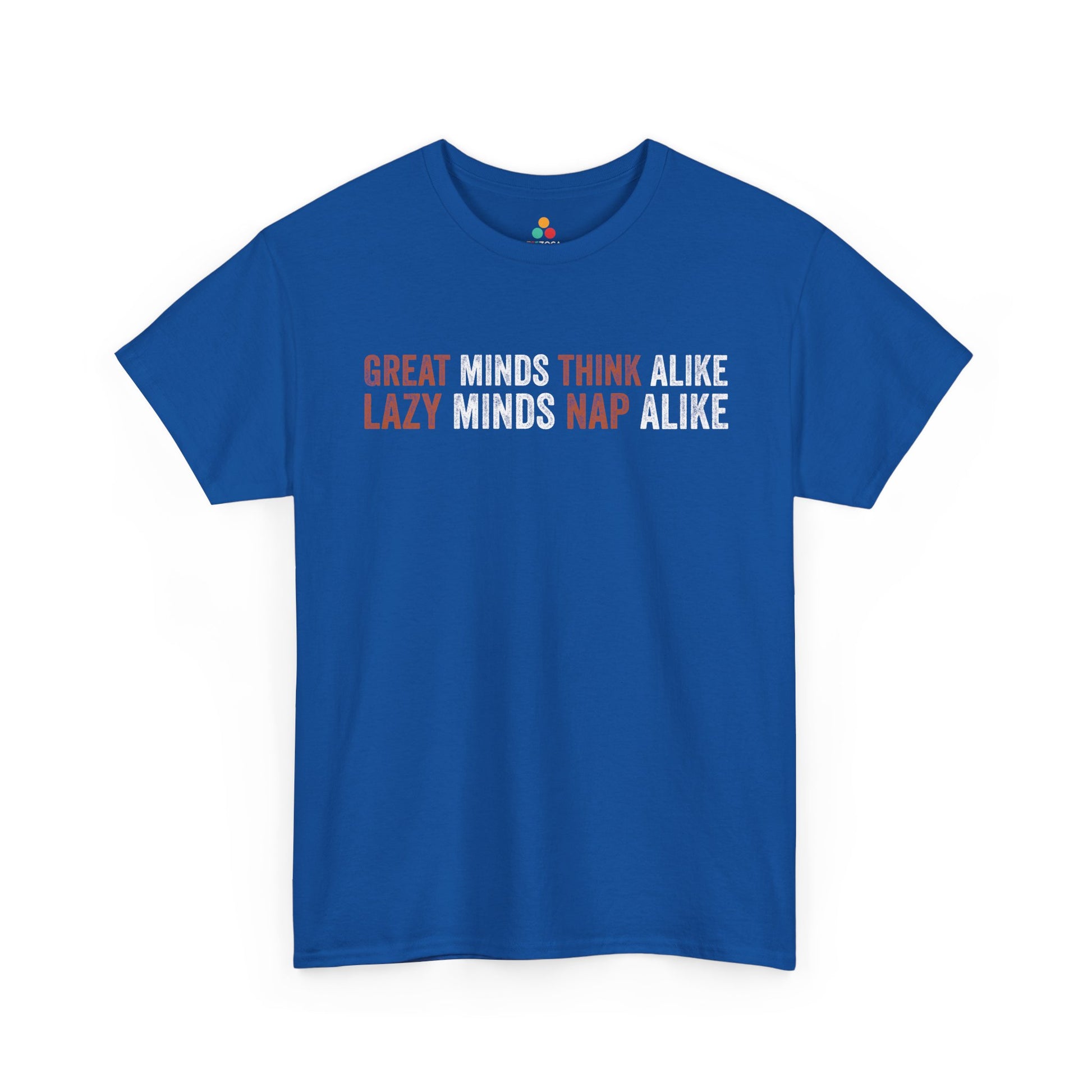 Great Minds Think Alike I Lazy Minds Nap Alike Unisex T-shirt | TEEZOCA 