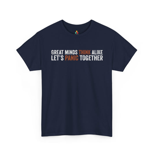 Great Minds Think Alike Let’s Panic Together Unisex T-shirt | TEEZOCA Great Minds Think Alike Let’s Panic Together Unisex T-shirt