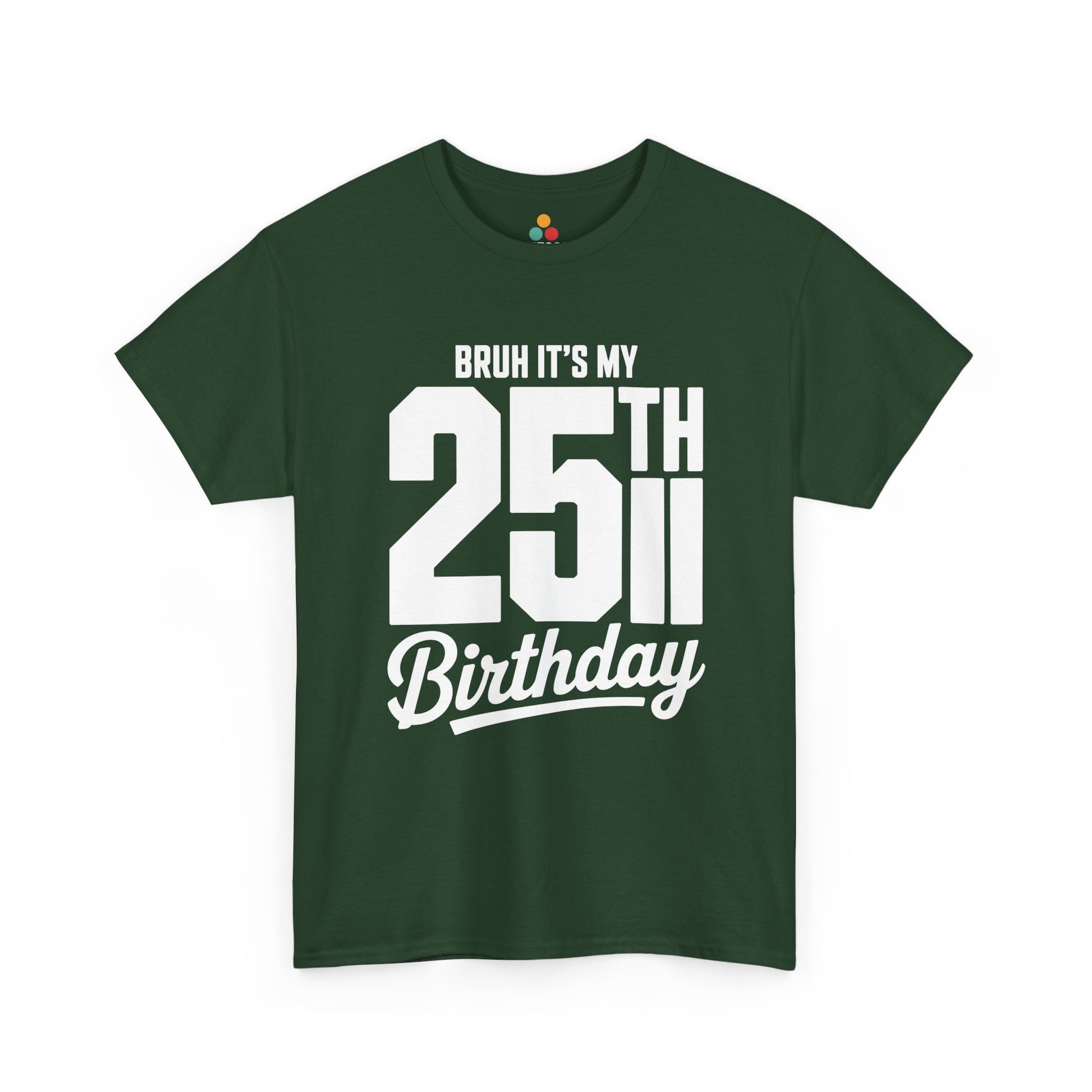 Green t-shirt with white text 'BRUH IT'S MY 25TH Birthday' on a white background