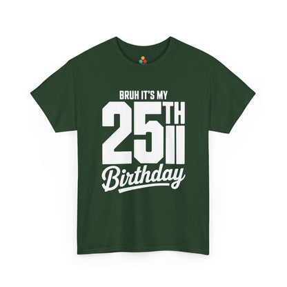 Green t-shirt with white text 'BRUH IT'S MY 25TH Birthday' on a white background