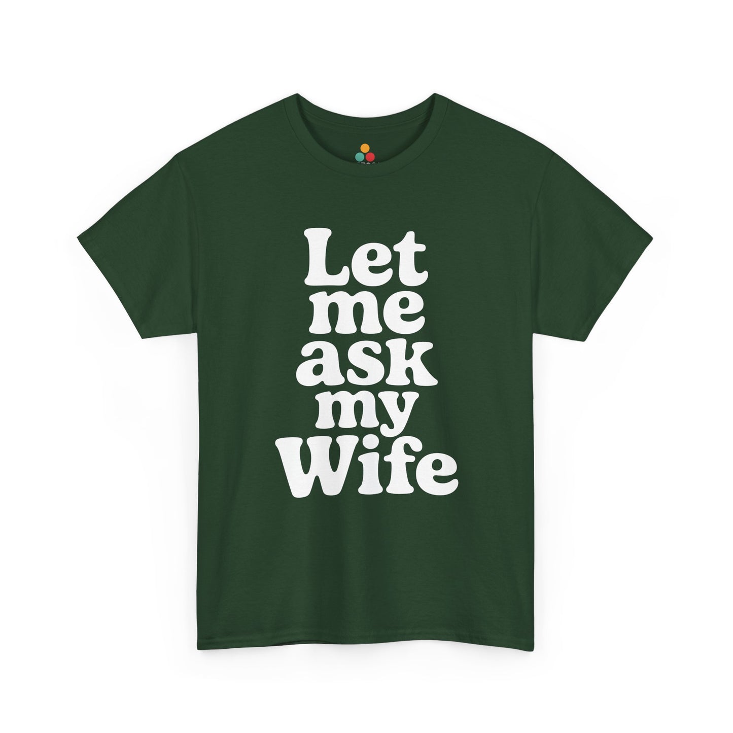Green t-shirt with white text 'Let me ask my Wife' on a white background