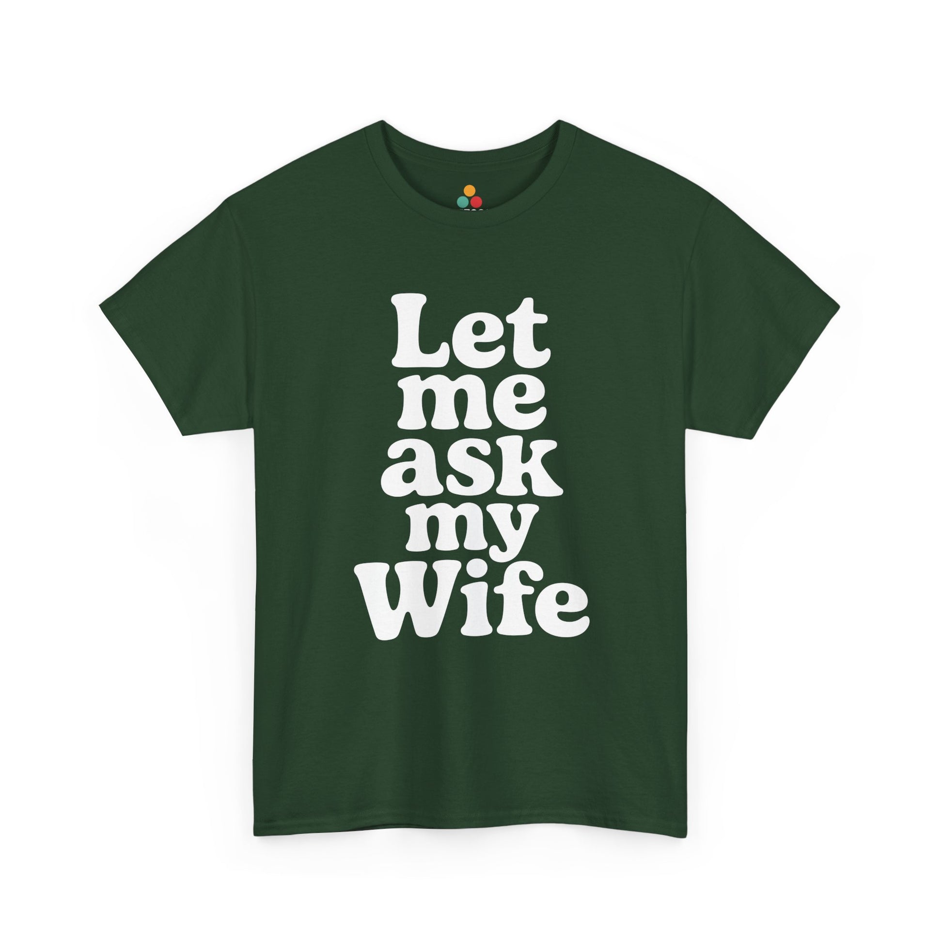 Green t-shirt with white text 'Let me ask my Wife' on a white background