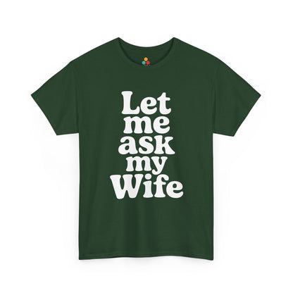 Green t-shirt with white text 'Let me ask my Wife' on a white background