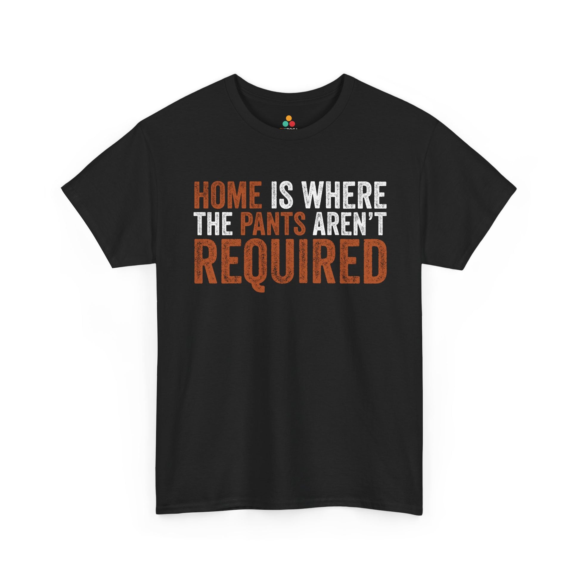 Home Is Where The Pants Aren’t Required Funny Unisex T-shirt | TEEZOCA 