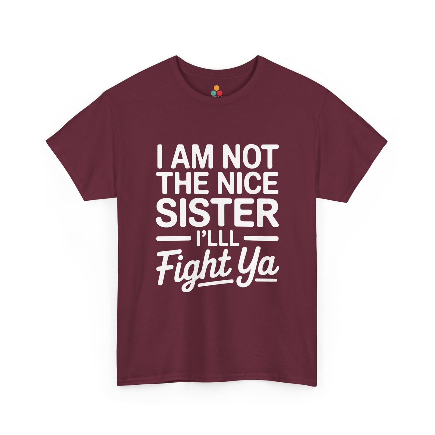I Am Not The Nice Sister I'll Fight Ya T-Shirt – Funny Sarcastic Sibling Gift | TEEZOCA 