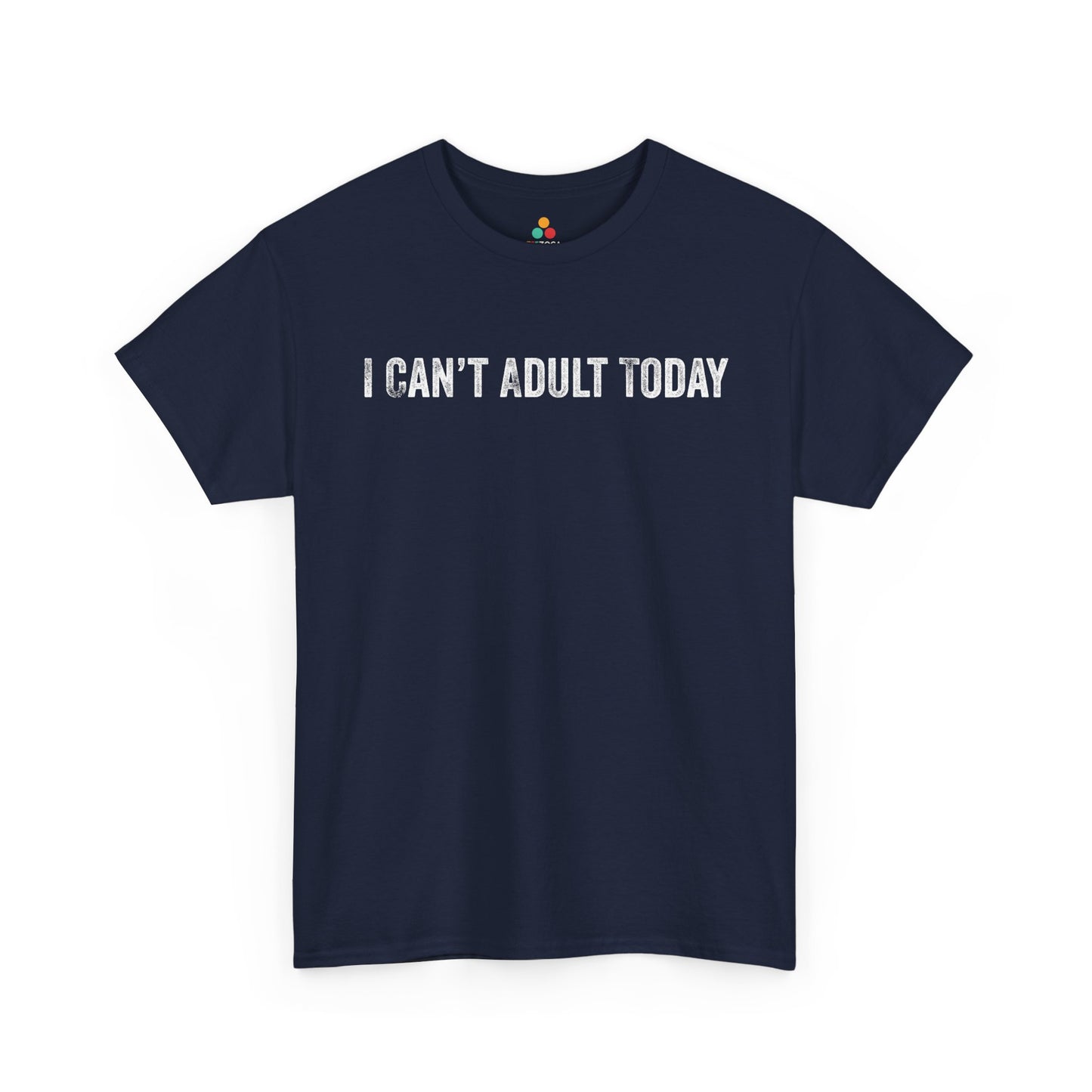 I Can’t Adult Today Funny Relatable Quote Unisex T-shirt | TEEZOCA 