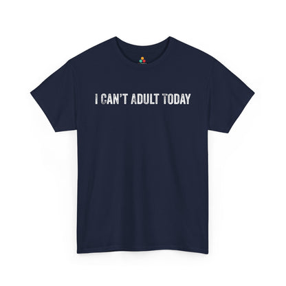 I Can’t Adult Today Funny Relatable Quote Unisex T-shirt | TEEZOCA 
