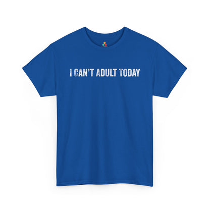 I Can’t Adult Today Funny Relatable Quote Unisex T-shirt | TEEZOCA 