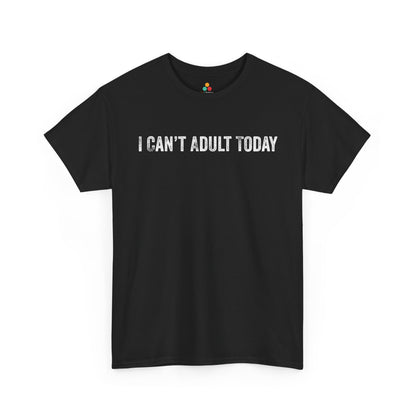 I Can’t Adult Today Funny Relatable Quote Unisex T-shirt | TEEZOCA 