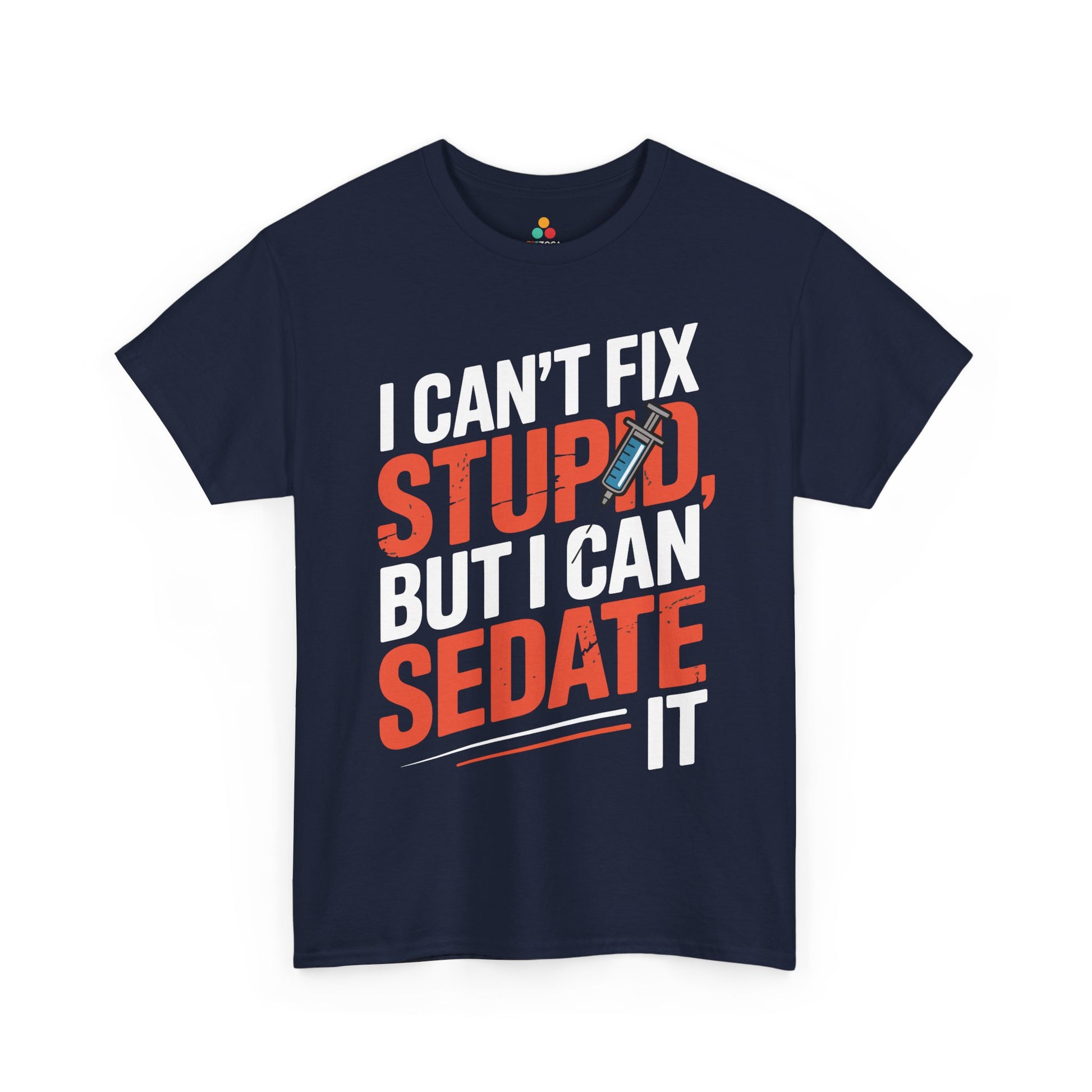 I Can’t Fix Stupid But I Can Sedate It Unisex T-shirt | TEEZOCA 