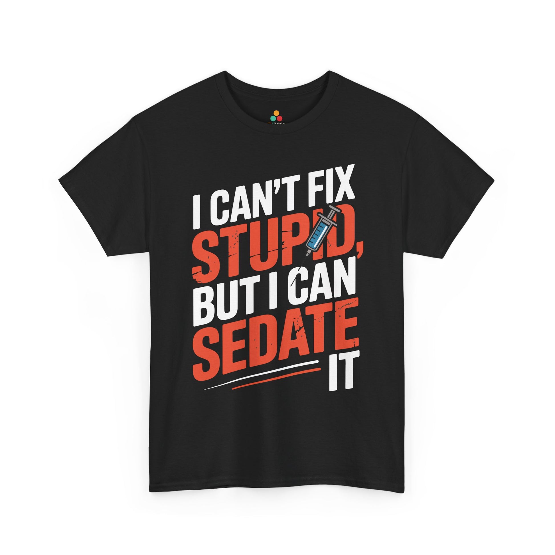 I Can’t Fix Stupid But I Can Sedate It Unisex T-shirt | TEEZOCA 