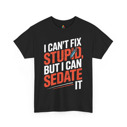 I Can’t Fix Stupid But I Can Sedate It Unisex T-shirt | TEEZOCA 