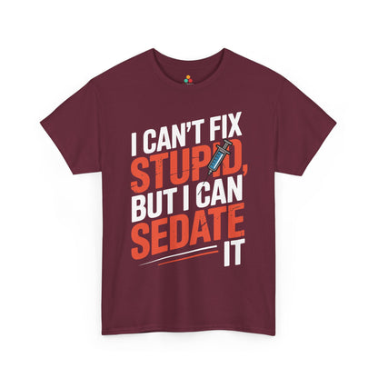 I Can’t Fix Stupid But I Can Sedate It Unisex T-shirt | TEEZOCA 