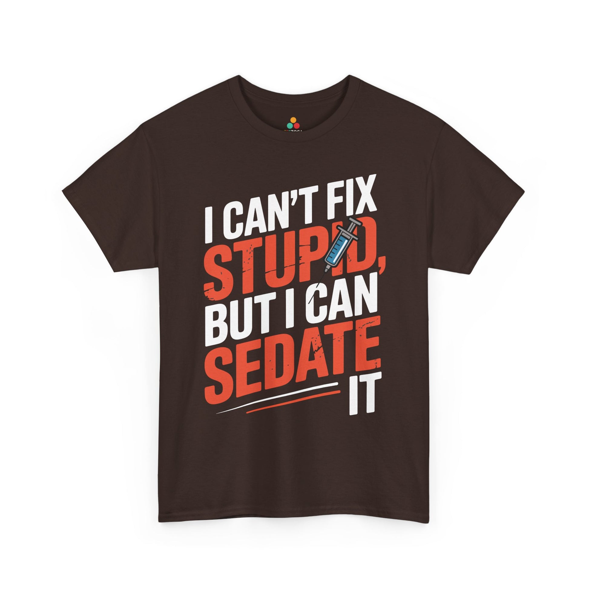 I Can’t Fix Stupid But I Can Sedate It Unisex T-shirt | TEEZOCA 