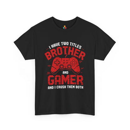 I Have Two Titles Brother And Gamer T-Shirt – Funny Gaming Bro Gift | TEEZOCA 