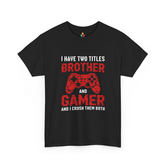 I Have Two Titles Brother And Gamer T-Shirt – Funny Gaming Brother Gift | TEEZOCA 