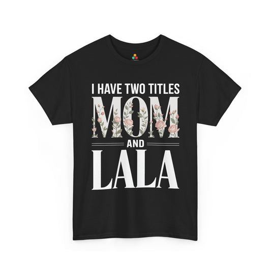 I Have Two Titles Mom and Lala Women's T-shirt Floral Mother's Day Gift | TEEZOCA 