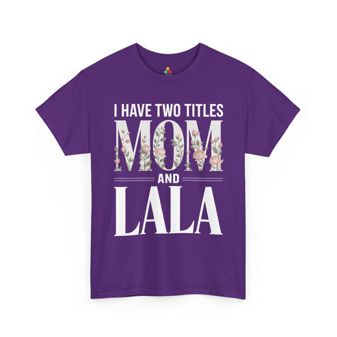 I_Have_Two_Titles_Mom_and_Lala_Women_s_T-shirt_Floral_Mother_s_Day_Gift_TEEZOCA_floral_mom_and_lala_Women_s_T-shirt_Mother_s_Day_design