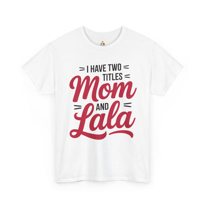 I Have Two Titles Mom and Lala Women's T-shirt Mother's Day Gift | TEEZOCA 