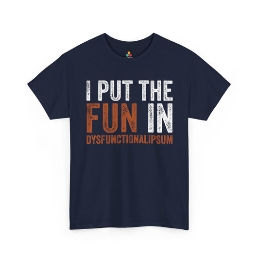 I Put The Fun In Dysfunctional Funny Unisex T-shirt | TEEZOCA I Put The Fun In Dysfunctional Unisex T-shirt