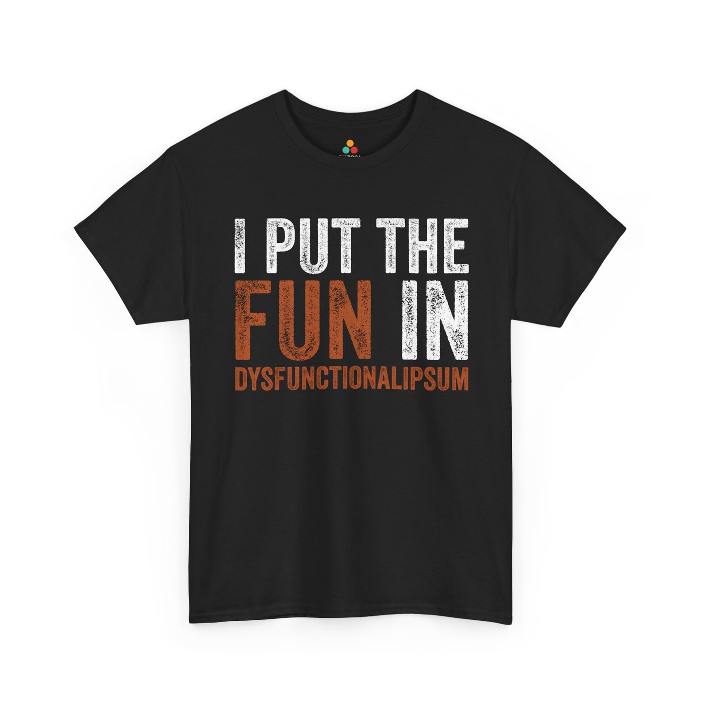 I Put The Fun In Dysfunctional Funny Unisex T-shirt | TEEZOCA 
