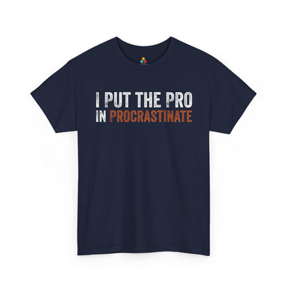 I Put The Pro In Procrastinate Funny Unisex T-shirt | TEEZOCA 
