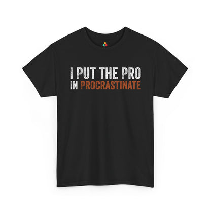 I Put The Pro In Procrastinate Funny Unisex T-shirt | TEEZOCA 