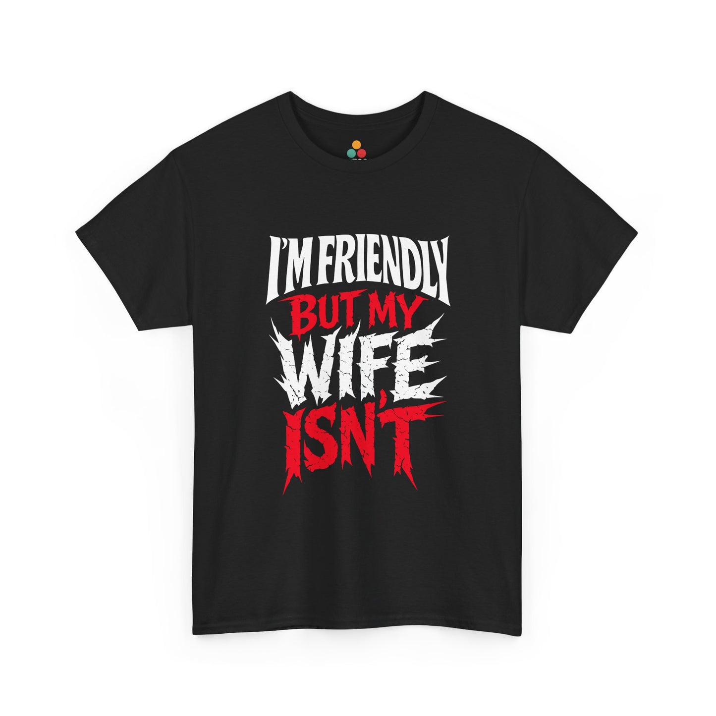 I'm Friendly But My Wife Isn't T-Shirt – Funny Sarcastic Husband Tee | TEEZOCA 
