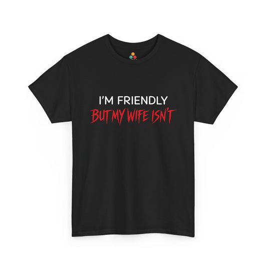 I'm Friendly But My Wife Isn't T-Shirt – Sarcastic Husband Tee | TEEZOCA 