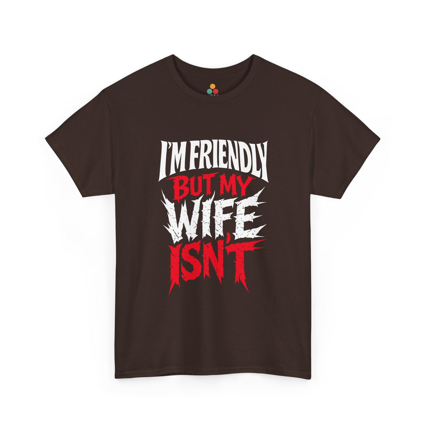 I'm Friendly But My Wife Isn't T-Shirt – Funny Sarcastic Husband Tee | TEEZOCA 