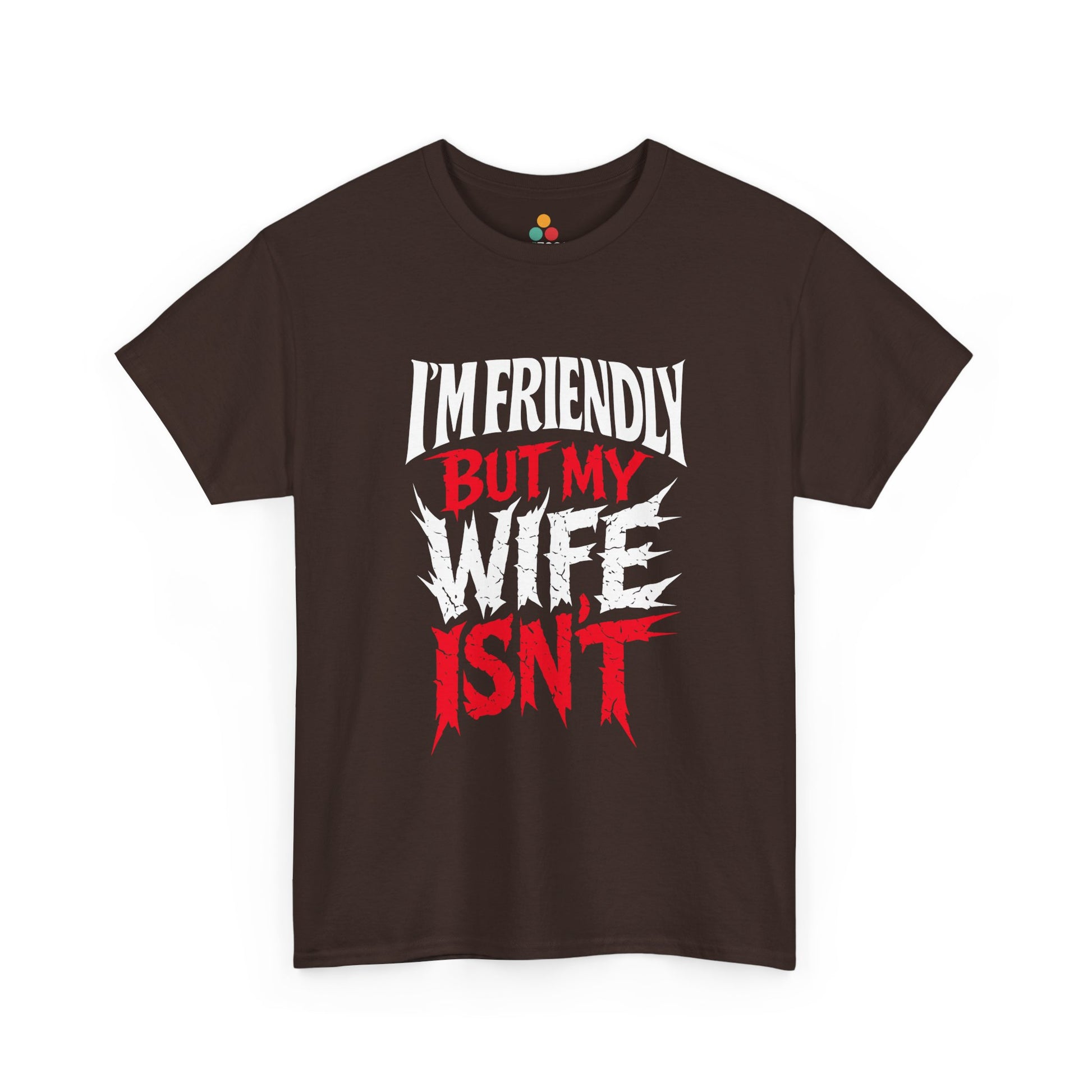I'm Friendly But My Wife Isn't T-Shirt – Funny Sarcastic Husband Tee | TEEZOCA 