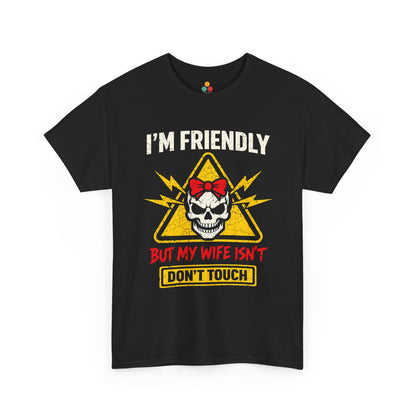 I'm Friendly But My Wife Isn't Don't Touch T-Shirt – Funny Husband Tee Gift | TEEZOCA 